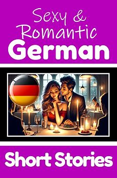 50 Sexy &amp; Romantic Short Stories in German | Romantic Tales for Language Lovers | English and German Short Stories Side by Side