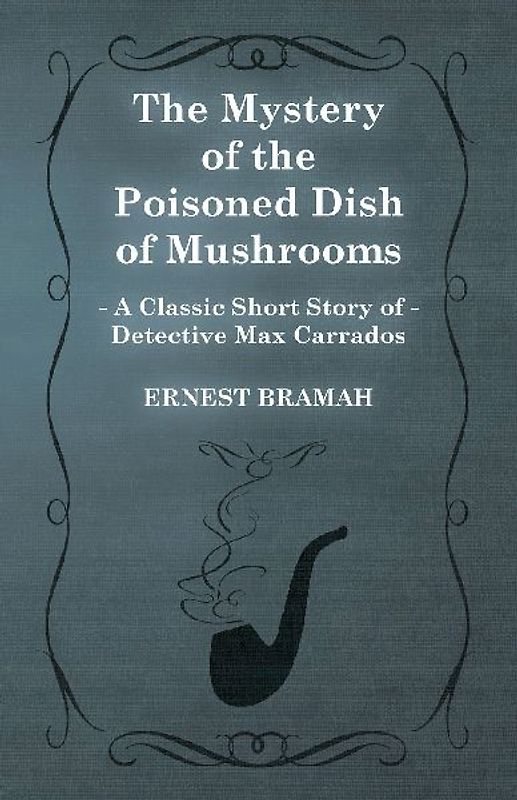 The Mystery of the Poisoned Dish of Mushrooms (A Classic Short Story of Detective Max Carrados)