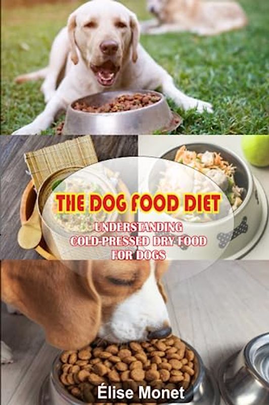THE DOG FOOD DIET: UNDERSTANDING COLD-PRESSED DRY FOOD FOR DOGS