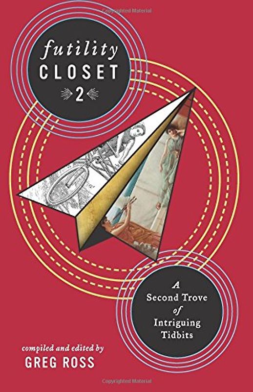 Futility Closet 2: A Second Trove of Intriguing Tidbits - Ross, Greg