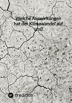 Welche Auswirkungen hat der Klimawandel auf uns?