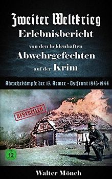Zweiter Weltkrieg Erlebnisbericht von den heldenhaften Abwehrgefechten auf der Krim Abwehrkämpfe der 17. Armee Ostfront 1943 - 1944