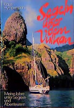 Segeln über dem Vulkan. Meine Jahre unter Seglern und Abenteurern