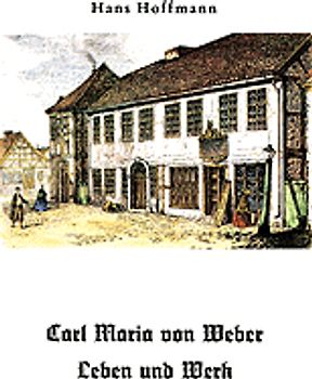 Carl Maria von Weber - Leben und Werk