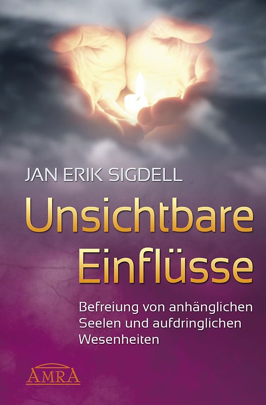 Unsichtbare Einflüsse. Befreiung von anhänglichen Seelen und aufdringlichen Wesenheiten