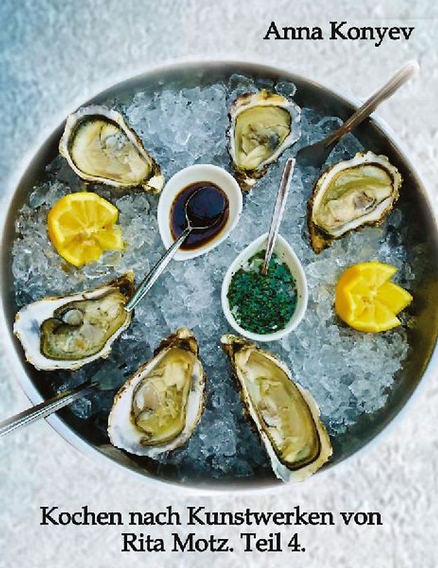 Kochen nach Kunstwerken von Rita Motz. Teil 4.