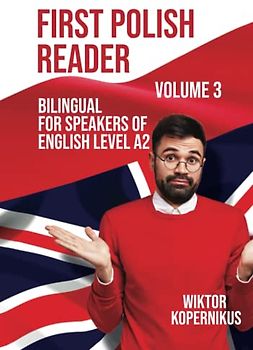 First Polish Reader Volume 3: Bilingual for Speakers of English Level A2 (Graded Polish Readers, Band 3)