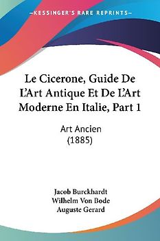 Le Cicerone, Guide De L'Art Antique Et De L'Art Moderne En Italie, Part 1