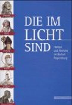 Die im Licht sind. Heilige und Patrone im Bistum Regensburg