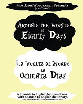 Around the World in Eighty Days - La Vuelta al Mundo en Ochenta Dias. A Spanish to English Bilingual Book With Spanish to English Dictionary: Learn ... Parallel Text Books (Spanish-English, Band 4)