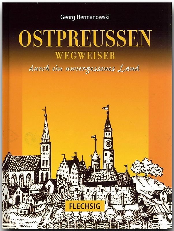 Ostpreussen - Wegweiser durch ein unvergessenes Land