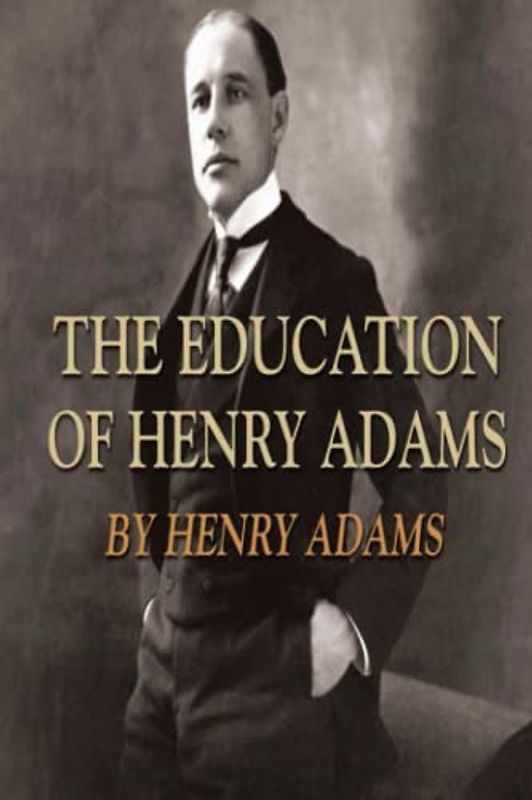 The Education of Henry Adams (Annotated)