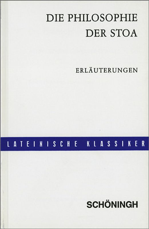 Die Philosophie der Stoa. Aus den Schriften Ciceros und Senecas / Lateinische Textausgaben