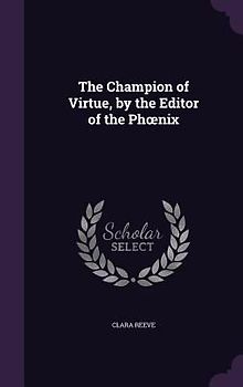 The Champion of Virtue, by the Editor of the Phoenix