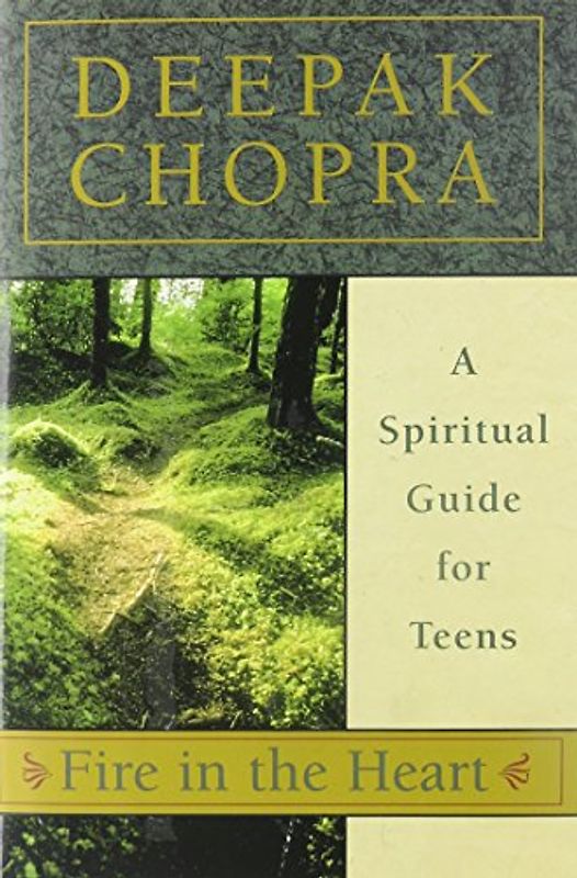 Fire in the Heart: A Spiritual Guide for Teens (Chopra, Deepak) - Chopra, Deepak