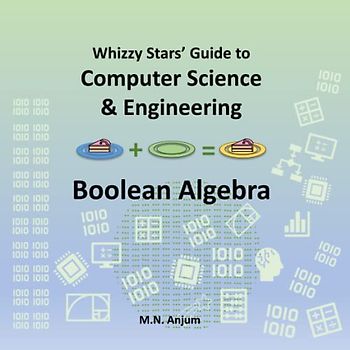 Whizzy Stars’ Guide to Computer Science & Engineering: Boolean Algebra