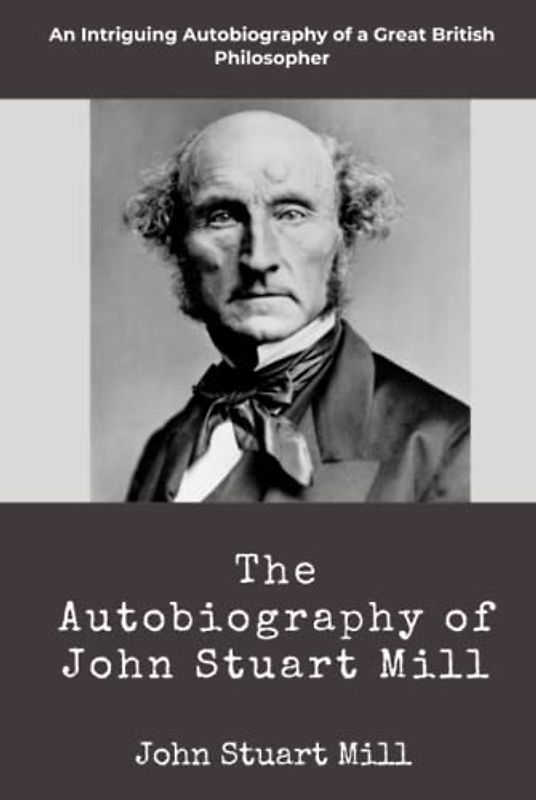 The Autobiography of John Stuart Mill