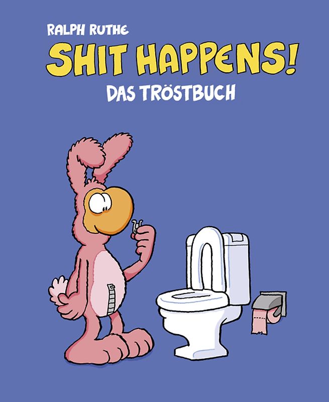 Shit happens!: Das Tröstbuch