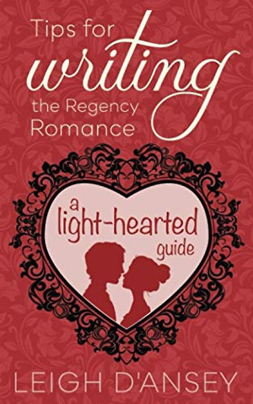 Tips for Writing the Regency Romance: A light-hearted guide