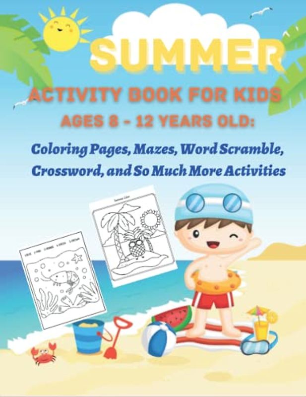 Summer Activity Book for Kids Ages 8 - 12 Years Old: Coloring Pges, Mazes, World Scramble, Crossword, and So Much More Activities