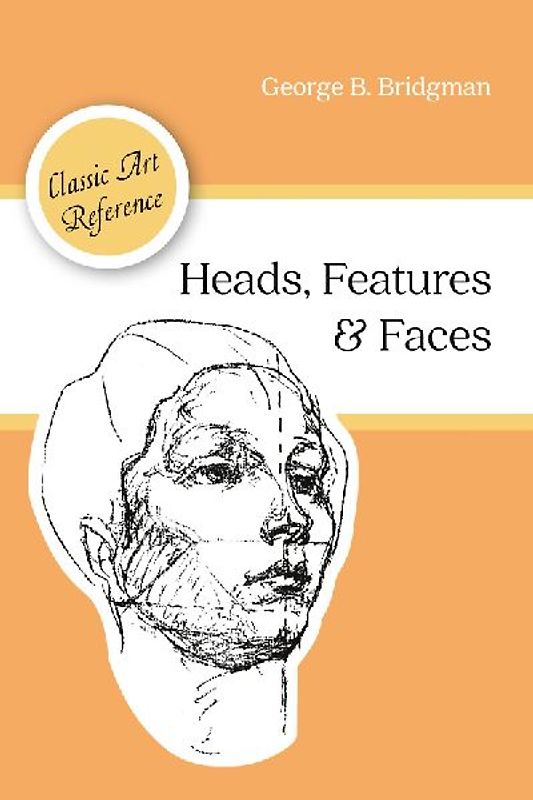 Heads, Features and Faces (Dover Anatomy for Artists)