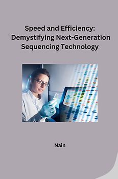 Speed and Efficiency: Demystifying Next-Generation Sequencing Technology