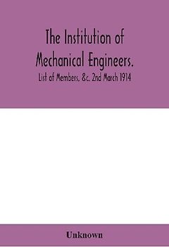 The Institution Of Mechanical Engineers.; List Of Members, &C. 2Nd March 1914