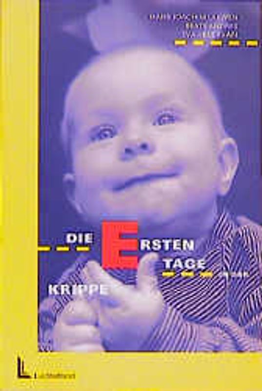 Die ersten Tage in der Krippe. Ein Modell für die Gestaltung der Eingewöhnungssituation von Kindern in Krippen