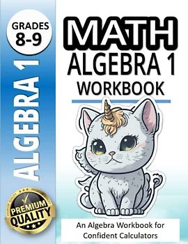 Math Algebra 1 Workbook: An Algebra Workbook for Confident Calculators |500+ Math Practice Problems |20 Minutes a Day to Success