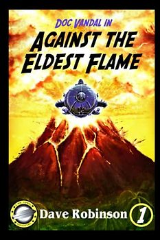 Against the Eldest Flame: A Doc Vandal Adventure (Doc Vandal Adventures, Band 1)