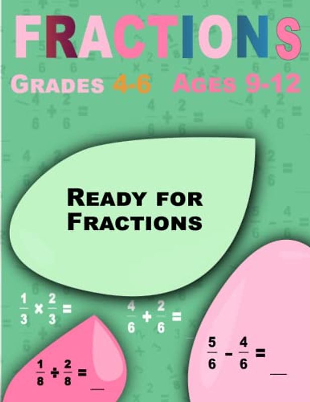 Ready for Fractions: Fractions, Math Workbook for Kids Ages 9-12 (Grades 4-6)