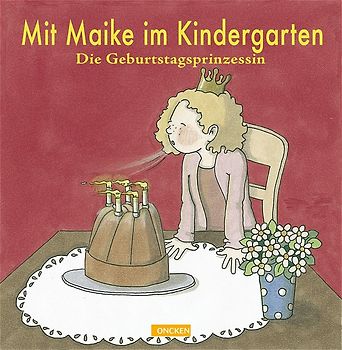 Mit Maike im Kindergarten. Die Geburtstagsprinzessin