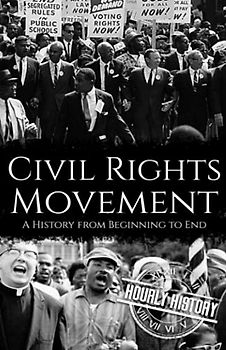 Civil Rights Movement: A History from Beginning to End