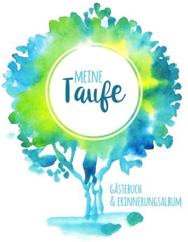 Meine Taufe: Gästebuch mit Fragen & Erinnerungsalbum zur Taufe, 100 Seiten, grün / blau / türkis, mit Aquarell Lebensbaum