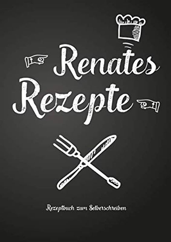 Renates Rezepte - Rezeptbuch zum Selberschreiben: Persönliches Geschenk für Renate zum Sammeln von Rezepten (Blanko Kochbuch)