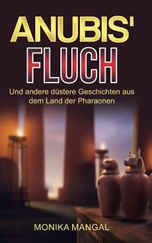 Anubis' Fluch und andere düstere Geschichten aus dem Land der Pharaonen