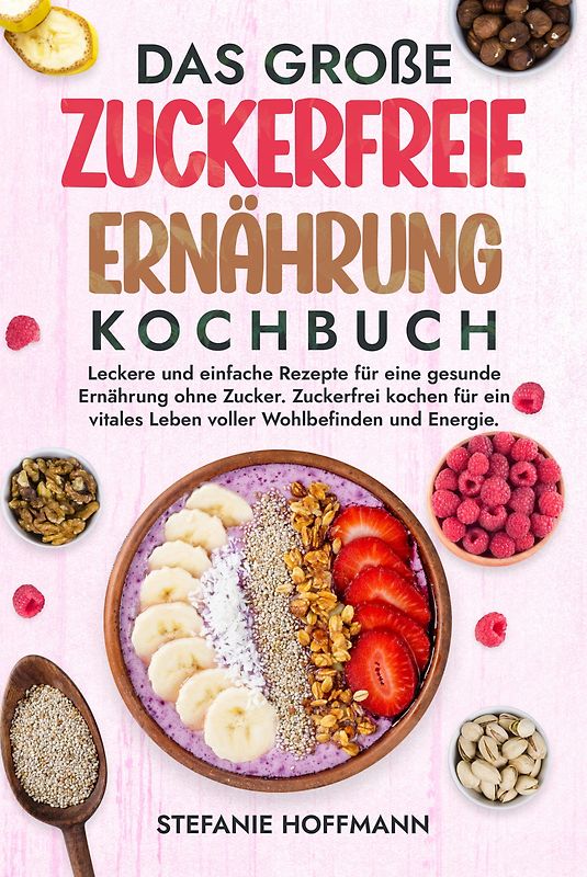 Das große Zuckerfreie Ernährung Kochbuch