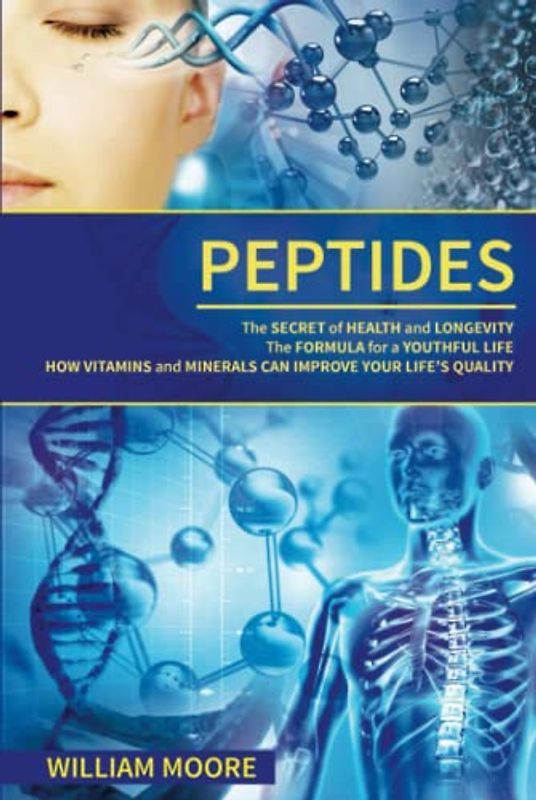 Peptides: The Secret of Health and Longevity. The Formula for a Youthful Life. How Vitamins and Minerals Can Improve Your Life’s Quality (Body ... Wellness Definition) (Health Books, Band 14)