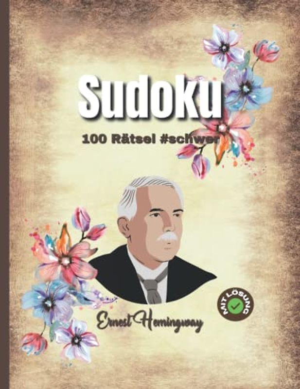 Sudoku: Ernest Hemingway: 100 Rätsel #schwer (Sudoku mit Zitaten berühmter Persönlichkeiten)