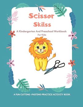 Scissors Skills Activity Book For Toddlers And Kids : Animal Preschool And Kindergarten Scissor Skills Cutting Puzzles Practice Workbook For Toddlers And Kids 2-4,3-5 Ages For Little Kids