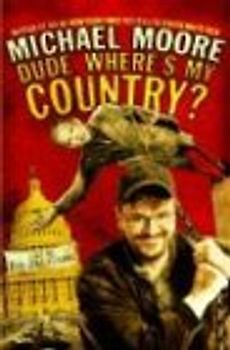 Dude, Where's My Country? - Michael Moore