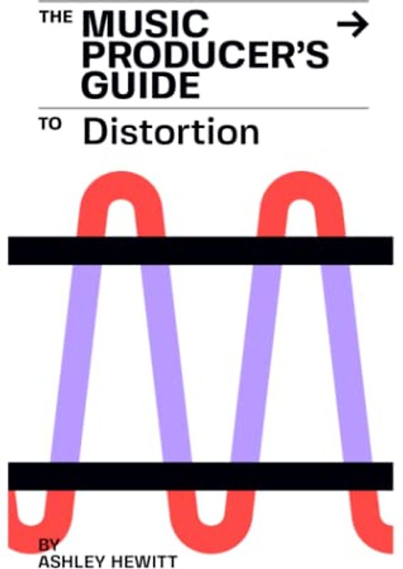 The Music Producer's Guide To Distortion