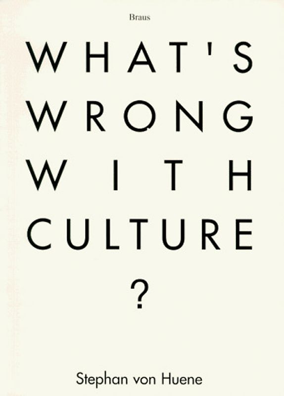 Stephan von Huene - What's wrong with culture?