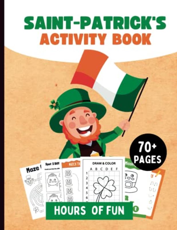 Hours of Fun St Patrick's Activity Book: 70+ Activities for Kids to Enjoy. Perfect Gift for Children Ages 4-8 with Coloring Pages, Learning Games, ... Exercises, Spot the Difference and More
