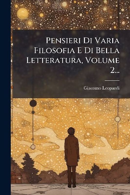 Pensieri Di Varia Filosofia E Di Bella Letteratura, Volume 2...
