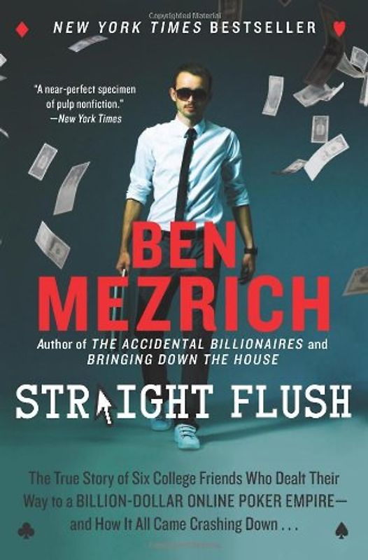 Straight Flush: The True Story of Six College Friends Who Dealt Their Way to a Billion-Dollar Online Poker Empire--and How It All Came Crashing Down . . . - Mezrich, Ben