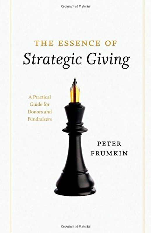 The Essence of Strategic Giving: A Practical Guide For Donors And Fundraisers - Frumkin, Peter