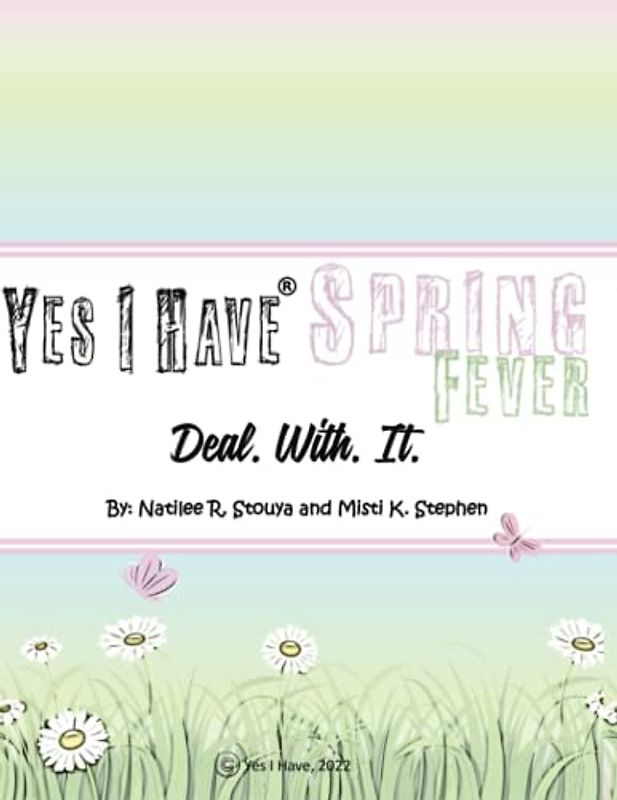 Yes I Have Spring Fever: Deal. With. It.