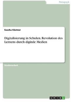 Digitalisierung in Schulen. Revolution des Lernens durch digitale Medien
