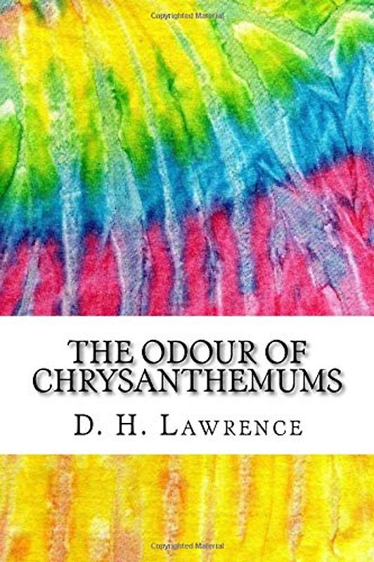 The Odour of Chrysanthemums: Includes MLA Style Citations for Scholarly Secondary Sources, Peer-Reviewed Journal Articles and Critical Essays (Squid Ink Classics)